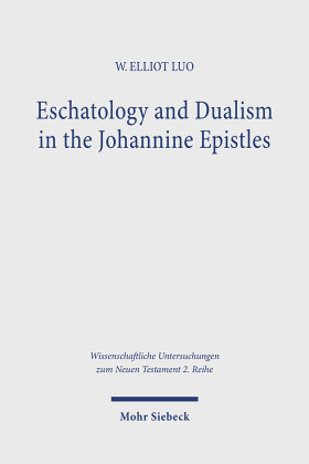 Eschatology and Dualism in the Johannine Epistles