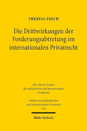 Die Drittwirkungen der Forderungsabtretung im internationalen Privatrecht