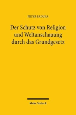 Der Schutz von Religion und Weltanschauung durch das Grundgesetz