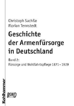 Geschichte der Armenfürsorge in Deutschland, Bd. 2, Fürsorge und Wohlfahrtspflege 1871 bis 1929