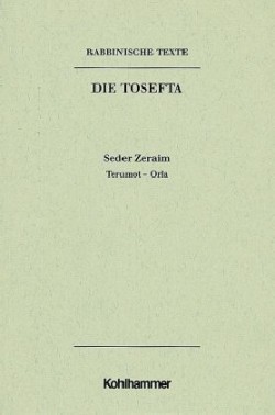 Rabbinische Texte, Erste Reihe: Die Tosefta. Band I: Seder Zeraim