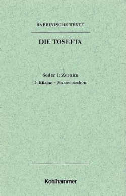 Rabbinische Texte, Erste Reihe: Die Tosefta. Band I: Seder Zeraim