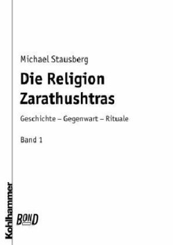 Die Religion Zarathushtras. Bd.1