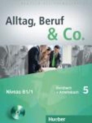 Alltag, Beruf & Co. Kurs- und Arbeitsbuch 5 mit CD zum Arbeitsbuch