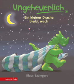 Ungeheuerlich - Ein kleiner Drache bleibt wach (Ungeheuerlich, Bd.)