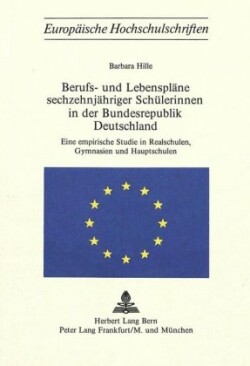 Berufs- Und Lebensplaene Sechzehnjaehriger Schuelerinnen in Der Bundesrepublik Deutschland