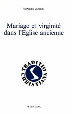 Mariage Et Virginité Dans l'Eglise Ancienne