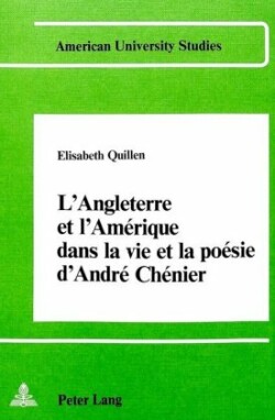 l'Angleterre et l'Amerique dans la vie et la poesie d'Andre Chenier
