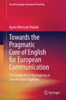 Towards the Pragmatic Core of English for European Communication The Speech Act of Apologising in Selected Euro-Englishes
