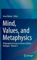 Mind, Values, and Metaphysics Philosophical Essays in Honor of Kevin Mulligan - Volume 1