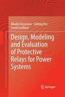 Design, Modeling and Evaluation of Protective Relays for Power Systems