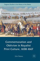 Commemoration and Oblivion in Royalist Print Culture, 1658-1667