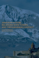 Armenia's Future, Relations with Turkey, and the Karabagh Conflict