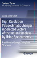 High Resolution Palaeoclimatic Changes in Selected Sectors of the Indian Himalaya by Using Speleothems