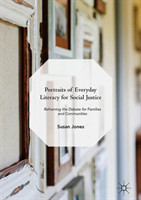 Portraits of Everyday Literacy for Social Justice Reframing the Debate for Families and Communities