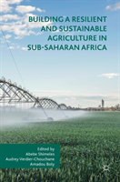 Building a Resilient and Sustainable Agriculture in Sub-Saharan Africa