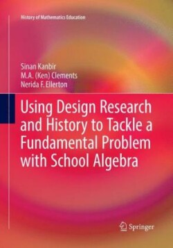 Using Design Research and History to Tackle a Fundamental Problem with School Algebra