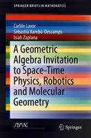 Geometric Algebra Invitation to Space-Time Physics, Robotics and Molecular Geometry