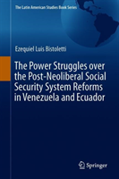 Power Struggles over the Post-neoliberal Social Security System Reforms in Venezuela and Ecuador
