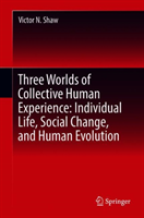 Three Worlds of Collective Human Experience: Individual Life, Social Change, and Human Evolution