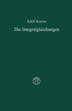 Die Integralgleichungen und ihre Anwendungen in der Mathematischen Physik