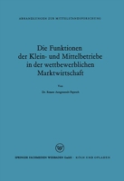 Die Funktionen der Klein- und Mittelbetriebe in der wettbewerblichen Marktwirtschaft