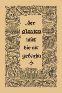 ... der g´larten wirt hie nit gedacht!
