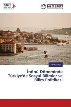 nönü Döneminde Türkiye'de Sosyal Bilimler ve Bilim Politikas