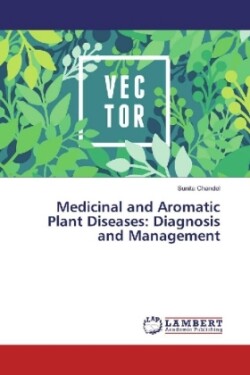 Medicinal and Aromatic Plant Diseases: Diagnosis and Management