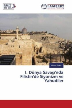 I. Dünya Savas 'nda Filistin'de Siyonizm ve Yahudiler