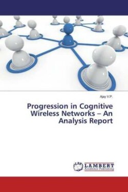Progression in Cognitive Wireless Networks - An Analysis Report