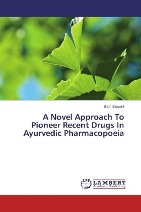 A Novel Approach To Pioneer Recent Drugs In Ayurvedic Pharmacopoeia