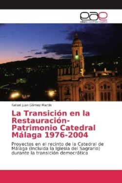 La Transición en la Restauración-Patrimonio Catedral Málaga 1976-2004