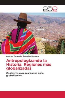 Antropologizando la Historia. Regiones más globalizadas