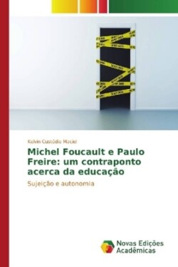 Michel Foucault e Paulo Freire: um contraponto acerca da educação