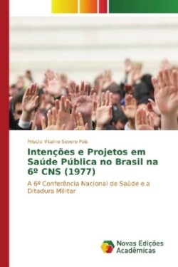 Intenções e Projetos em Saúde Pública no Brasil na 6º CNS (1977)