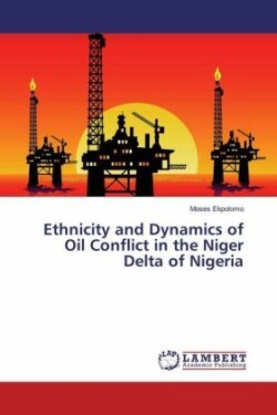 Ethnicity and Dynamics of Oil Conflict in the Niger Delta of Nigeria