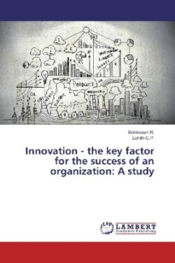 Innovation - the key factor for the success of an organization: A study