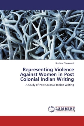 Representing Violence Against Women in Post Colonial Indian Writing