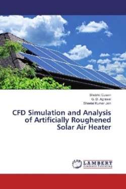 CFD Simulation and Analysis of Artificially Roughened Solar Air Heater