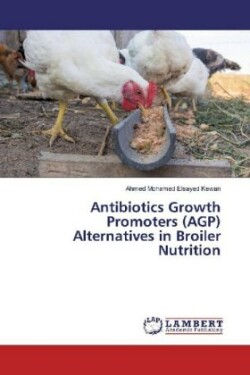 Antibiotics Growth Promoters (AGP) Alternatives in Broiler Nutrition