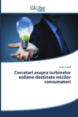 Cercetari asupra turbinelor eoliene destinate micilor consumatori