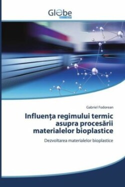 Influenta regimului termic asupra procesarii materialelor bioplastice