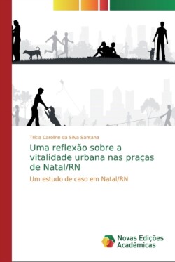 Uma reflexão sobre a vitalidade urbana nas praças de Natal/RN