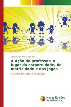 A Ação do professor: o lugar da corporeidade, da motricidade e dos jogos