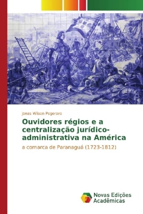 Ouvidores régios e a centralização jurídico-administrativa na América