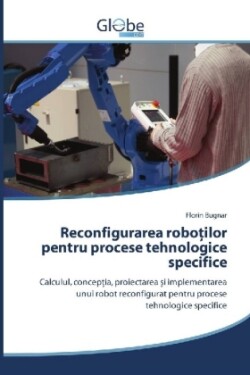 Reconfigurarea robo ilor pentru procese tehnologice specifice