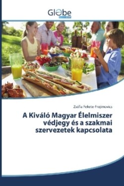 A Kiváló Magyar Élelmiszer védjegy és a szakmai szervezetek kapcsolata