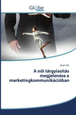 A nöi tárgyiasítás megjelenése a marketingkommunikációban