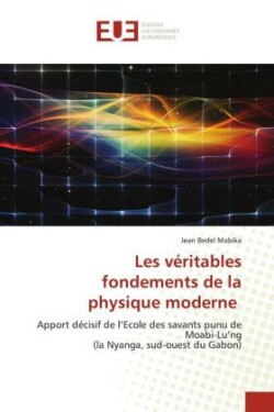 Les véritables fondements de la physique moderne